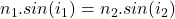 n_1.sin(i_1)=n_2.sin(i_2)