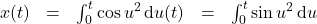 \left{\begin{matrix}x(t) & = & \int_0^t \cos{u^2} \,\mathrm{d}u \y(t) & = & \int_0^t \sin{u^2} \,\mathrm{d}u\end{matrix}\right.