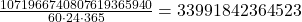 \frac{1071966740807619365940}{{60 \cdot 24 \cdot 365}} = 33 991 842 364 523